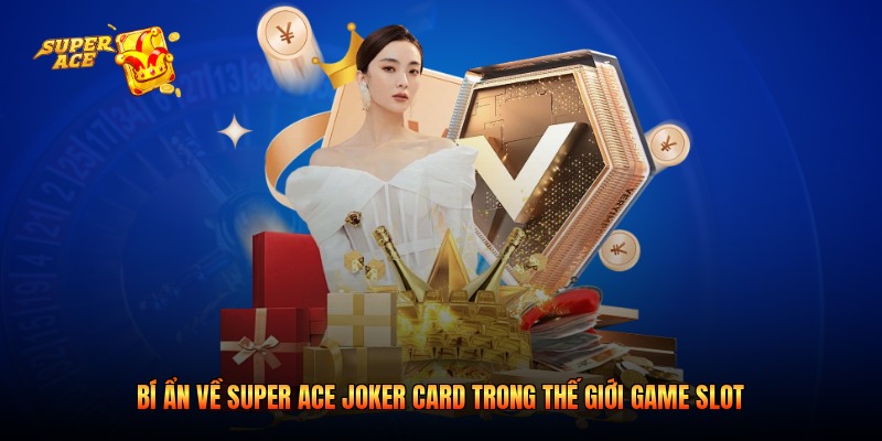 Bí Ẩn Về Super Ace Joker Card Trong Thế Giới Game Slot