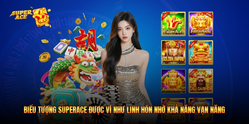 Biểu tượng Superace được ví như linh hồn nhờ khả năng vạn năng