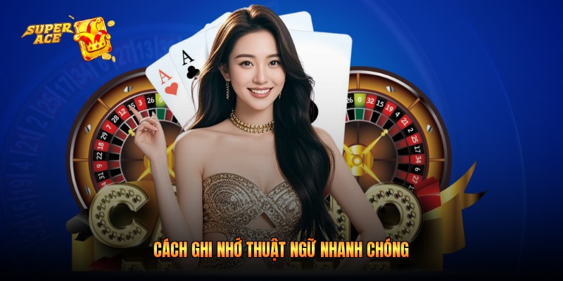 Cách ghi nhớ thuật ngữ nhanh chóng