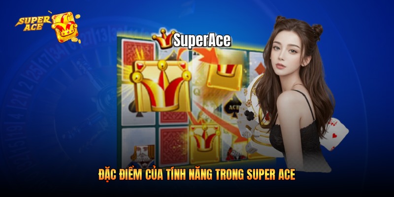 Đặc điểm của tính năng trong Super Ace