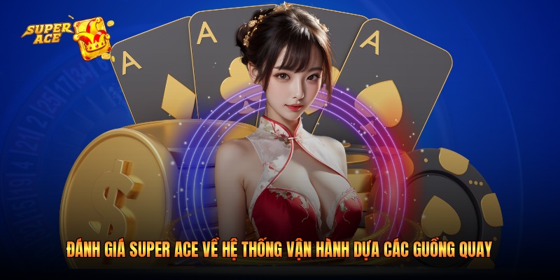 Đánh giá Super Ace về hệ thống vận hành dựa các guồng quay 