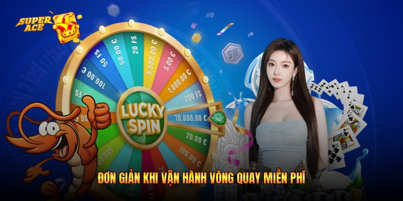 Đơn giản khi vận hành vòng quay miễn phí