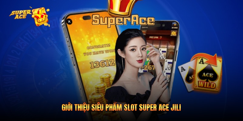 Giới thiệu siêu phẩm slot Super Ace JILI