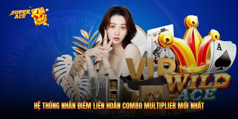 Hệ thống nhân điểm liên hoàn Combo Multiplier mới nhất