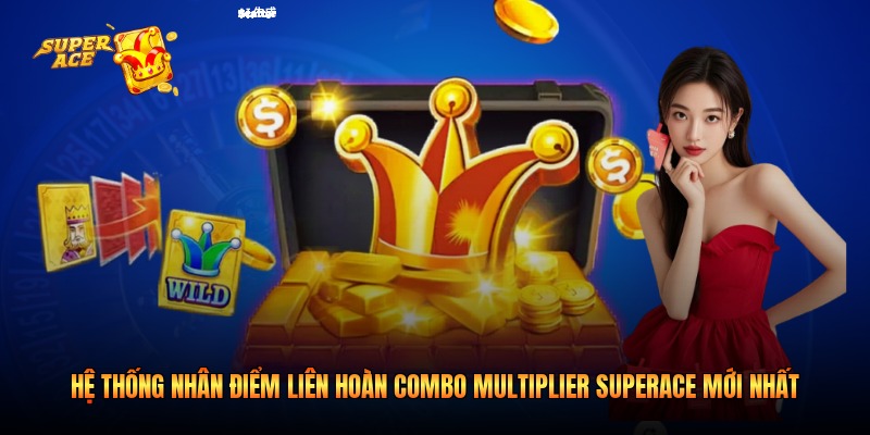 Hệ thống nhân điểm liên hoàn Combo Multiplier Superace mới nhất