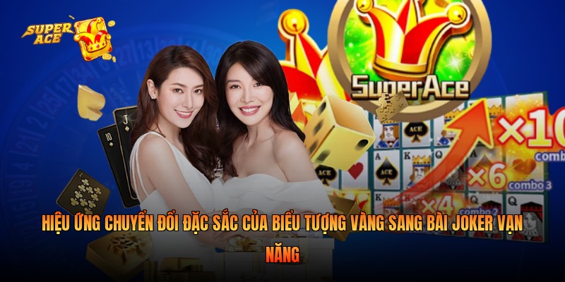 Hiệu ứng chuyển đổi đặc sắc của biểu tượng vàng sang bài Joker vạn năng