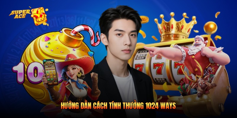 Hướng dẫn cách tính thưởng 1024 Ways