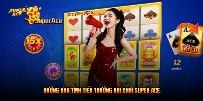 Hướng dẫn tính tiền thưởng khi chơi Super Ace