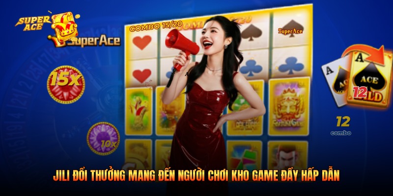 Jili Đổi Thưởng Mang Đến Người Chơi Kho Game Đầy Hấp Dẫn