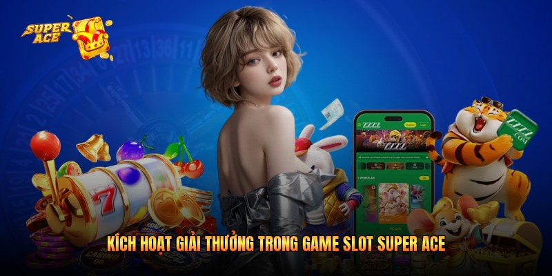 Kích hoạt giải thưởng trong game slot Super Ace