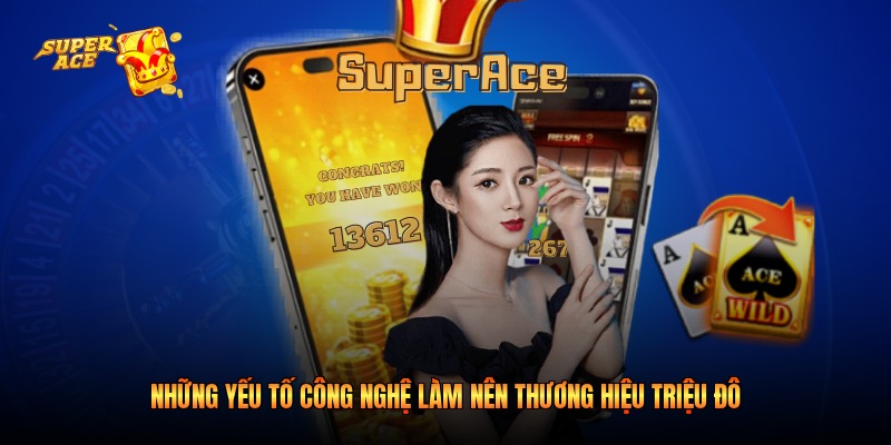 Những yếu tố công nghệ làm nên thương hiệu triệu đô