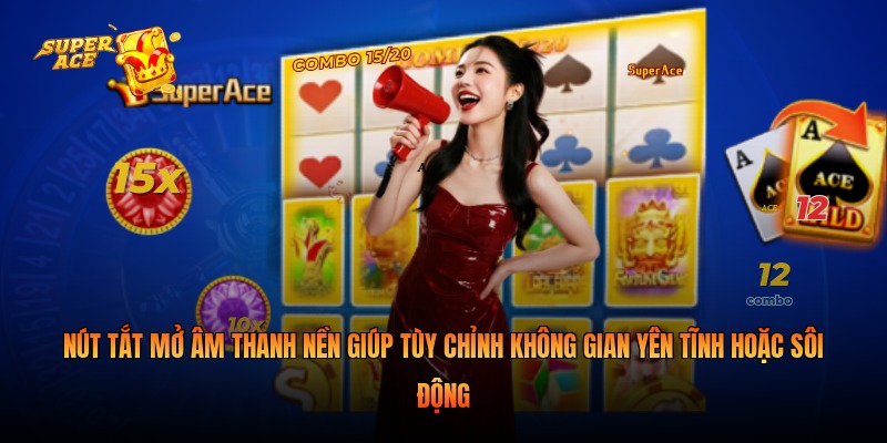 Nút tắt mở âm thanh nền giúp tùy chỉnh không gian yên tĩnh hoặc sôi động