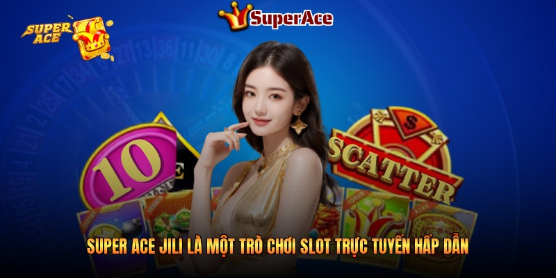 Super ACE Jili là một trò chơi slot trực tuyến hấp dẫn