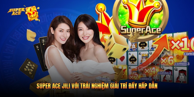 Super Ace Jili Với Trải Nghiệm Giải Trí Đầy Hấp Dẫn