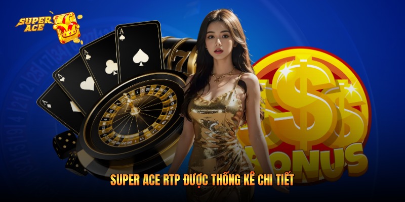 Super Ace RTP được thống kê chi tiết