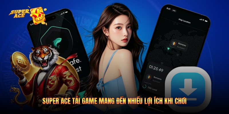Super Ace tải game mang đến nhiều lợi ích khi chơi