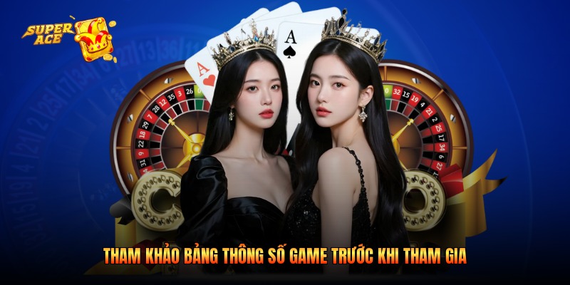 Tham khảo bảng thông số game trước khi tham gia
