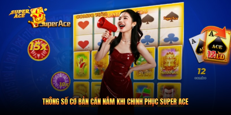 Thông số cơ bản cần nắm khi chinh phục Super Ace