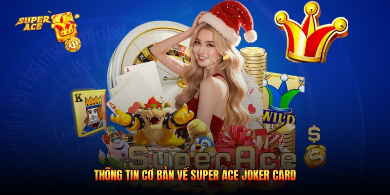 Thông tin cơ bản về Super Ace Joker Card