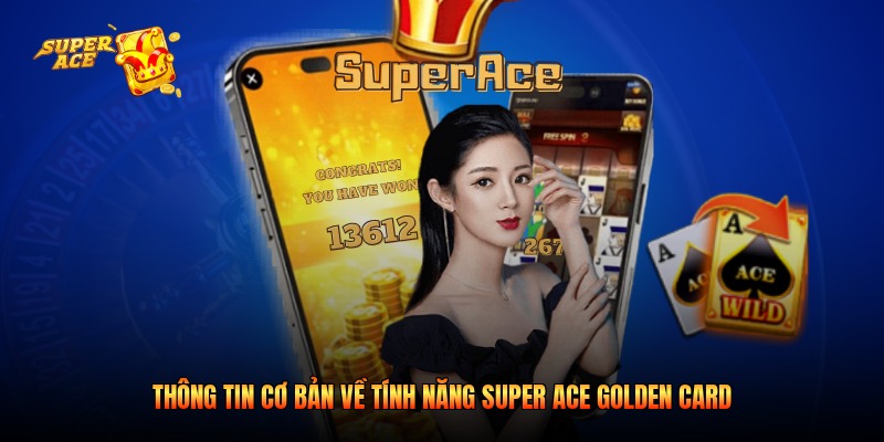 Thông tin cơ bản về tính năng Super Ace Golden Card