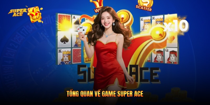 Tổng quan về game Super ACE