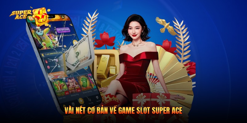 Vài nét cơ bản về game slot Super Ace